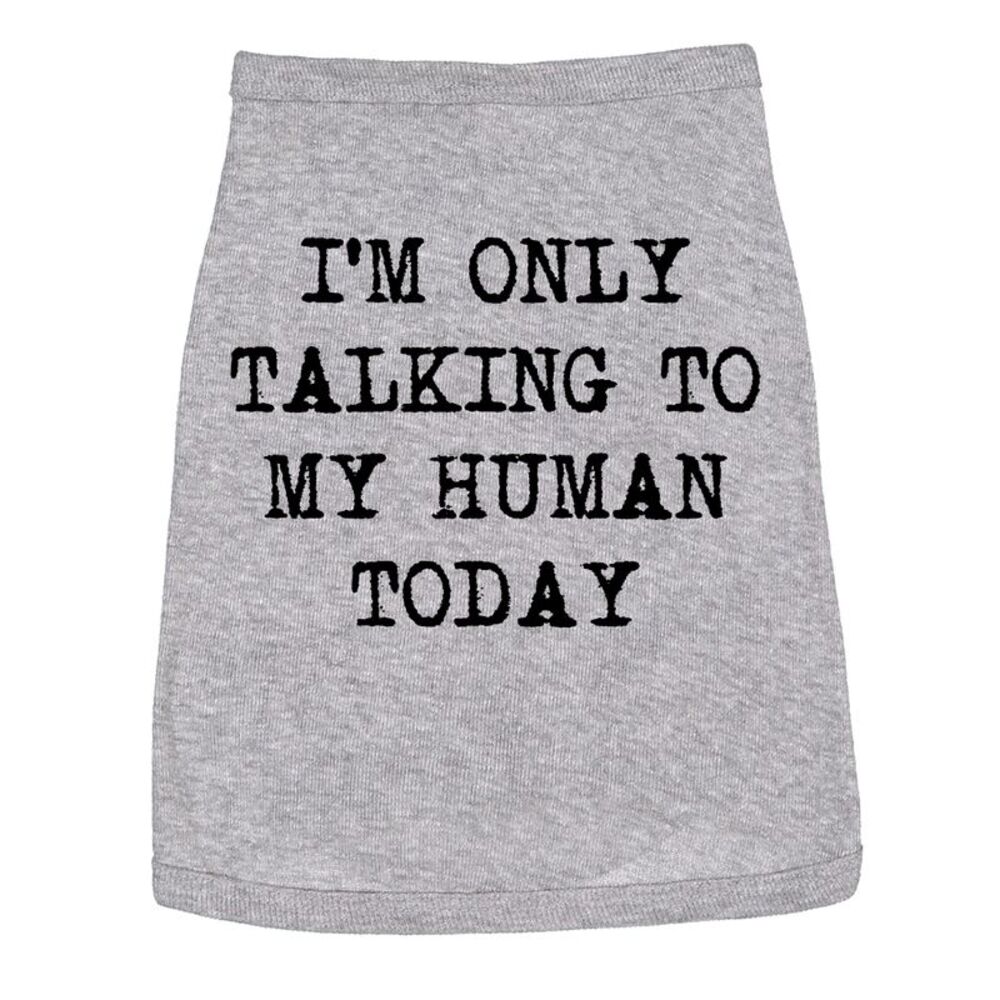 Dog Shirt Im Only Talking to My Human Today Tee Cute Clothes for Pet